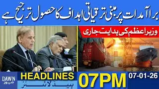 Dawn News Headlines: 07 PM | PM: Export-Led Growth Is Pakistan&rsquo;s Top Priority | 07-01-2026