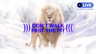 11AM Don't Walk Past the Pit - Sunday Experience at Trinity Church!
