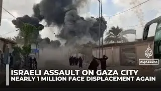 Israel begins Gaza City operation as nearly one million Palestinians face forced displacement