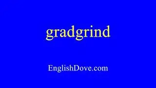 How to pronounce gradgrind in American English