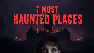 7 Most Haunted Places in America That Are Absolutely Real