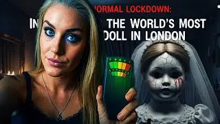Paranormal Lockdown: Investigating the World's Most Haunted Doll in London