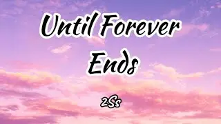 2Ss - Until Forever Ends (Lyrics)