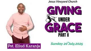 🔴SUNDAY TEACHING SERVICE 20th July, 2025 | Giving Under Grace | PART II | Pst Eliud Karanja