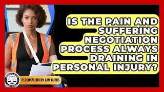 Is The Pain And Suffering Negotiation Process Always Draining In Personal Injury?