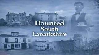 9 Most Haunted Places in South Lanarkshire