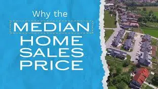 Why the Median Home Sales Prices Can Be Confusing  -  What does the Median Home price mean, really?