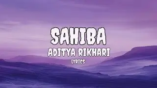 Sahiba(lyrics)- Aditya Rikhari🎤 | Sahiba aaye ghar kaahe naa🎶 #lyrics