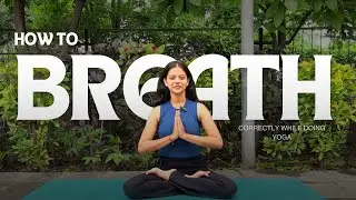 How to Breathe Correctly in Yoga: Essential Breathing Techniques for Beginners