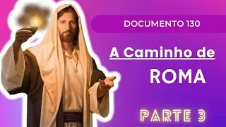 Documento 130 - A Caminho de Roma (parte3)