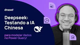 DeepSeek: testando a IA chinesa para modelar dados no Power Query!