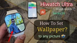 Hiwatch Ultra GS Smartwatch How To Set Wallpaper? | Change Wallpaper To Any Pic Hiwatch Series 10