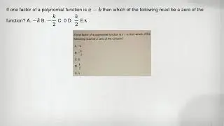 If one factor of a polynomial function is x-k then which of the following must be a zero of the func
