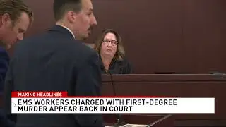 EMS workers charged with first-degree murder appear back in court