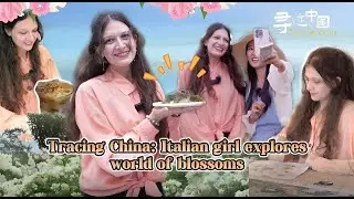 Tracing China: Italian girl explores world of blossoms