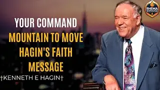 How Faith Commands the Impossible &ndash; Kenneth E. Hagin | Unlock Supernatural Results Through Faith