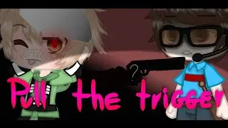 ☆Pull The Trigger☆ | ☆GCMV☆ | ☆MCYT/Dream smp AU☆ | ☆ANGST☆