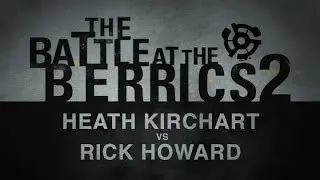 Heath Kirchart Vs Rick Howard: BATB2 - Round 2