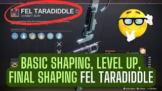 Basic Shaping, Level Up and Final Shaping Fel Taradiddle combat bow - Destiny 2