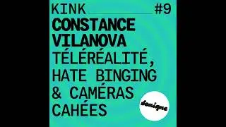 KINK #9 avec Constance Vilanova : t&eacute;l&eacute;r&eacute;alit&eacute;, hate-binging & cam&eacute;ras cach&eacute;es