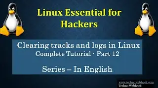Linux Essentials - Clearing tracks and logs in Linux - Complete Tutorial - Part 12