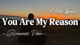 YOU ARE MY REASON – Emotional Romantic Ballad | Timeless Romantic Love Song (Lyric Video)