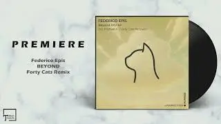 PREMIERE: Federico Epis - Beyond (Forty Cats Remix) [PURRFECTION]