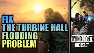 Fix the turbine hall flooding problem - Dying Light The Beast