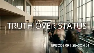 Episode 09: Truth Over Status | S01 [2026]