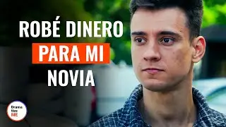 Rob&eacute; Dinero para mi Novia | @DramatizeMeEspanol