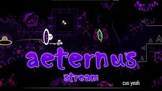 playing aeternus // GOAL = 4% // best = (3 - 7%) - Geometry Dash