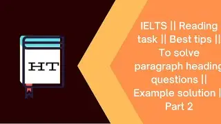 IELTS | Reading task | Best tips | To solve paragraph heading questions | Example solution | Part 2