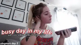 busy day in my life *full time college student & youtuber* | VLOGMAS DAY 2