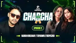 VCT Pacific CHARCHA with @HarshKhelraay   - Episode 2 // Feat. @tayraaawr & @Rebyczko