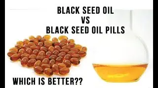 SHOULD I BUY BLACK SEED OIL OR THE PILLS? WHICH IS BETTER?