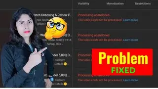 Processing abandoned Video Failed To Upload Complete Solution & Reason Behind Processing abandoned ?
