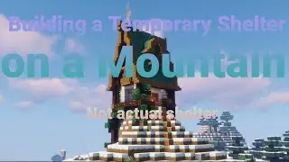 Craft World Episode 2: Building a Temporary Shelter on a Mountain