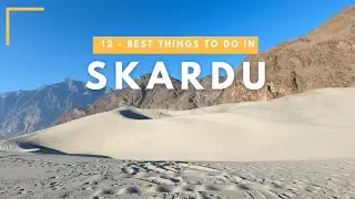 Skardu in 4 Minutes - 12 Best Things to Do in the Gateway to Eight-Thousanders 8,000 m peaks [4K]