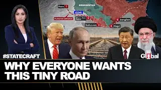 Why Trump, Putin & Xi Jinping Want Control Of The Zangezur Corridor | Statecraft Ep 166