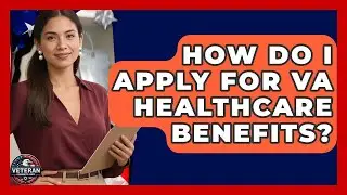 How Do I Apply for VA Healthcare Benefits? | Veteran Community Guide
