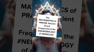 The MATHEMATICS of PRAYER: Ancient Chant Frequencies & the #NEUROBIOLOGY of #MIRACLES!
