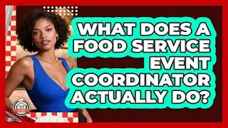 What Does A Food Service Event Coordinator Actually Do? - Food Service Jobs