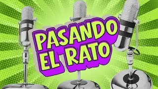 PASANDO EL RATO: CAP 15 -EN VIVO