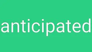 Anticipated Definition & Meaning