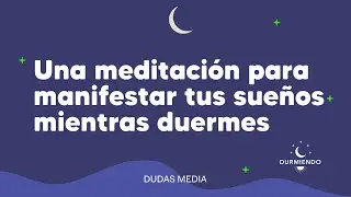 Una meditación para manifestar tus sueños mientras duermes | Durmiendo Podcast