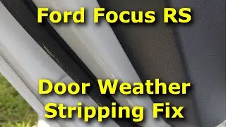 Ford Focus RS Door Weather Stripping Fix