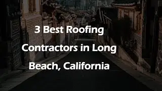 3 Best Roofing Contractors in Long Beach, California | Roofing Services