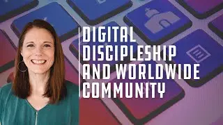 Digital discipleship and worldwide community with Anne Bosarge