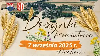 DOŻYNKI POWIATOWE 2025 - Orchowo