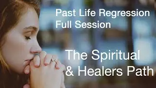 Past Lives - The Healer&rsquo;s Path & Spiritual Path | Past Life Regression Therapy Session